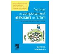 Troubles du comportement alimentaire de l'enfant Du nourrisson au pré-adolescent - Manuel diagnostic et thérapeutique - Marie-Christine Mouren - Elsevier Masson - broché - Guide
