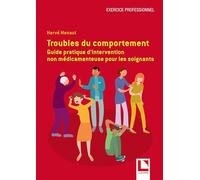Troubles du comportement: Guide pratique d'intervention non médicamenteuse pour les soignants