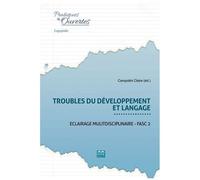Troubles Du Développement Et Langage - Fascicule 2 : Eclairage Multidisciplinaire