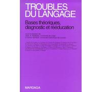 Troubles Du Langage - Bases Théoriques, Diagnostic Et Rééducation