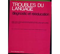 TROUBLES DU LANGAGE. DIAGNOSTIC ET REEDUCATION