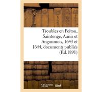 Troubles en Poitou, Saintonge, Aunis et Angoumois, 1643 et 1644, documents publiés (Éd.1891) - Collectif - Hachette Bnf - broché - Livre