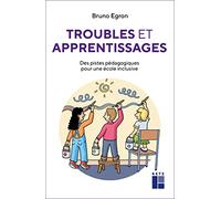Troubles Et Apprentissages - Des Pistes Pédagogiques Pour Une École Inclusive