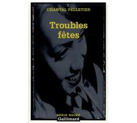 Troubles fêtes - Chantal Pelletier - Gallimard - Poche - Roman