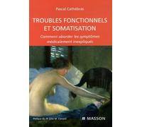 Troubles fonctionnels et somatisation: Comment aborder les symptômes médicalement inexpliqués