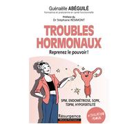 Troubles hormonaux - Reprenez le pouvoir ! SPM, endométriose, SOPK, TDPM, hypofertilité - Guénaëlle Abéguilé - Marco Pietteur - broché - Guide