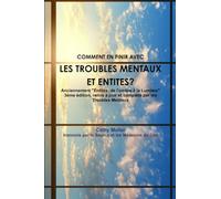 TROUBLES MENTAUX ET ENTITES Anciennement "Entités, de l'ombre à la Lumière" 3éme édition, remis à jour et complété par les Troubles Mentaux