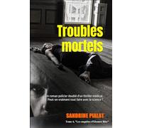 Troubles mortels: Un roman policier doublé d'un thriller médical. Peut-on vraiment tout faire avec la science ?