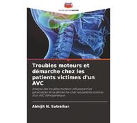 Troubles moteurs et démarche chez les patients victimes d'un AVC: Analyse des troubles moteurs influençant les paramètres de la démarche chez les patients victimes d'un AVC hémiparétique