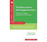 Troubles neuro-developpementaux 10 fiches pour comprendre. Tableaux cliniques, évaluation et orientation - Jeanne Kruck - In Press Eds - broché - Essai