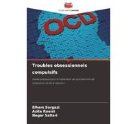 Troubles obsessionnels compulsifs: Guide pratique pour le traitement de la prévention de l'exposition et de la réaction