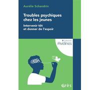 Troubles psychiques chez les jeunes Intervenir tôt et donner de l'espoir - Aurélie Schandrin - Eres - broché - Essai