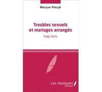 Troubles sexuels et mariages arrangés Vingt récits - Maryse Piecyk - Les Impliqués - broché - Récit