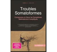 Troubles Somatoformes: Comprendre et Gérer les Symptômes Médicalement Inexpliqués