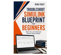 Troubleshoot SIMULINK BLUEPRINT FOR BEGINNERS: Build, Test, and Understand Dynamic System Models