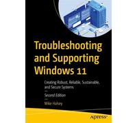 Troubleshooting and Supporting Windows 11 Creating Robust, Reliable, Sustainable, and Secure Systems - Mike Halsey - Apress - ebook (ePub) - Livre