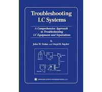 Troubleshooting LC Systems: A Comprehensive Approach to Troubleshooting LC Equipment and Separations