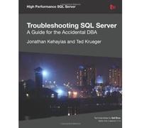 Troubleshooting SQL Server - A Guide for the Accidental DBA - [Version Originale] Jonathan Kehayias, Ted Krueger (Auteur)