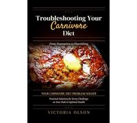 Troubleshooting Your Carnivore Diet: From Frustration to Flourishing | Your Carnivore Diet Problem-Solver