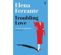 Troubling Love: The first novel by the author of My Brilliant Friend