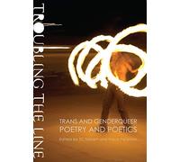 Troubling the Line: Trans and Genderqueer Poetry and Poetics