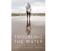 Troubling the Water: A Dying Lake and a Vanishing World in Cambodia