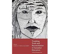 Troubling Truth and Reconciliation in Canadian Education Troubling Truth and Reconciliation in Canadian Education (Auteur)