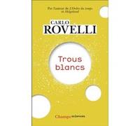 Carlo Rovelli – Trous blancs – Trad. Matteo Smerlak – Poche – Essai