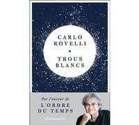 Carlo Rovelli – Trous blancs – Traduction Matteo Smerlak – Broché (Flammarion)