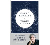 Carlo Rovelli – Trous blancs – Traduction Matteo Smerlak – Broché (Flammarion)