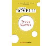 Carlo Rovelli – Trous blancs – Trad. Matteo Smerlak – Poche – Essai