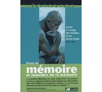 Trous de mémoire et maladies de la mémoire: Maladie d'Alzheimer Maladie des corps de Lewy Guide à l'usage des familles et du grand public
