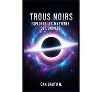 Trous Noirs: Explorer les Mystères de L’Univers