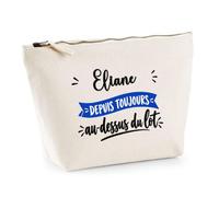 Trousse Eliane Depuis Toujours au Dessus du Lot - Pouch Case - Idée Trousse Rangement Cadeau Anniversaire Fête Original Famille Travail Départ Collègue Retraite Noël.