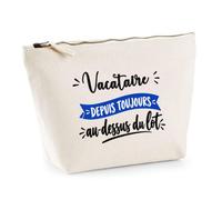 Trousse Vacataire Depuis Toujours au Dessus du Lot - Pouch Case - Idée Trousse Rangement Cadeau Anniversaire Fête Original Famille Travail Départ Collègue Retraite Noël.