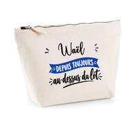Trousse Wael Depuis Toujours au Dessus du Lot - Pouch Case - Idée Trousse Rangement Cadeau Anniversaire Fête Original Famille Travail Départ Collègue Retraite Noël.
