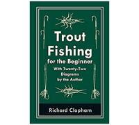 Trout-Fishing For The Beginner - With Twenty-Two Diagrams By The Author