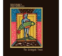 Trout Fishing in America - The Strangest Times