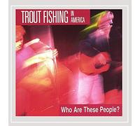 Trout Fishing in America - Who are These People