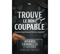 Trouve le Bon Coupable: Livre d’enquêtes criminelles inspirées du réel, affaires policières à résoudre, trouver le coupable, investigation, déduction, ... pour adultes, seniors, ados, activité cerveau