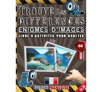 Trouve Les Différences : Énigmes D'images - Livre D’activites Pour Adultes - Repérer Et Trouver Les Différences - Edition Française - Vol.50: Repére ... Photos Presque Similaires Et 250 Différences