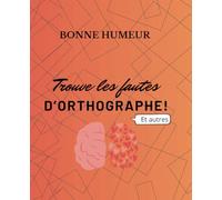 Trouve les fautes! Bonne humeur!: Trouve les fautes d'orthographe te autres!