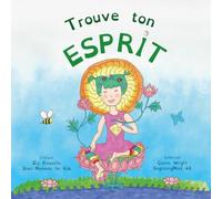 Trouve l'Esprit: Dzogchen pour Enfants (Introduction à la Méditation des Courts Instants d'Esprit Fort)