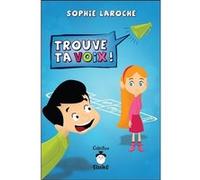 Trouve ta voix ! Sophie Laroche (Auteur)