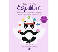 Trouve ton équilibre: Méditations pour apprendre aux enfants à écouter leur corps et leurs émotions