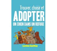 Trouver, choisir et adopter un chien dans un refuge