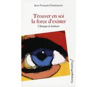 Trouver en soi la force d’exister: Clinique et écriture