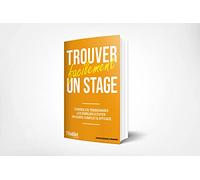 Trouver facilement un stage, un premier emploi - conseils, témoignages, les erreurs à éviter