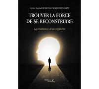 Trouver la force de se reconstruire La résilience d'un orphelin - Cédric Raphaël Bobongo Mokhomet-Lakpe - Baudelaire - broché - Roman