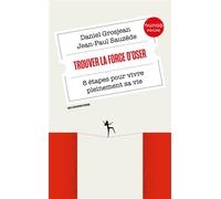 Trouver la force d'oser 8 étapes pour vivre pleinement sa vie - Daniel Grosjean - Dunod - Poche - Guide